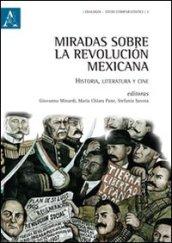 Miradas sobre la revolucion mexicana. Historia, literatura y cine