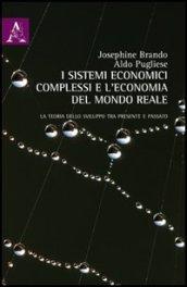 I sistemi economici complessi e l'economia del mondo reale. La teoria dello sviluppo tra presente e passato