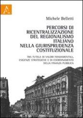 Percorsi di ricentralizzazione del regionalismo italiano nella giurisprudenza costituzionale. Tra tutela di valori fondamentali, esigenze strategiche...