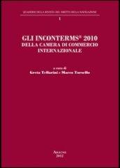 Gli Inconterms® 2010 della Camera di Commercio internazionale. Atti del Convegno internazionale «I nuovi Inconterms® 2010 della Camera di Commercio internazionale...