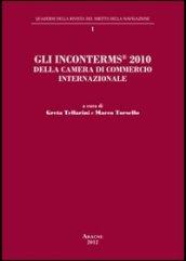 Gli Inconterms® 2010 della Camera di Commercio internazionale. Atti del Convegno internazionale «I nuovi Inconterms® 2010 della Camera di Commercio internazionale...