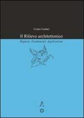 Il rilievo architettonico. Ragioni, fondamenti, applicazioni