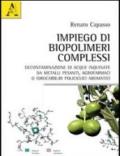 Impiego di biopolimeri complessi. Decontaminazione di acque inquinate da metalli pesanti, agrofarmaci o idrocarburi policiclici aromatici