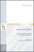 Lavorare con le diversità. L'educatore fra professionalità, motivazione, intelligenze