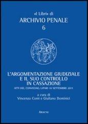 L'argomentazione giudiziale e il suo controllo in cassazione. Unione camere penali. Atti del Convegno (Lipari, 10 settembre 2011)