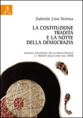 La costituzione tradita e la notte della democrazia. Difficile convivenza tra la prassi politica e i principi della Carta del 1948