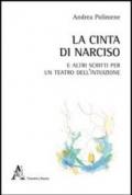 La cinta di Narciso e altri scritti per un teatro dell'intuizione