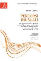 Percorsi inusuali. Un approccio fenomenologico ed esistenziale nella prevenzione primaria dei comportamenti connessi a uso e abuso di sostanze stupefacenti