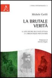 La brutale verità. Il lato oscuro dell'unità d'Italia e il brigantaggio