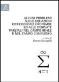 Alcuni problemi sulle equazioni differenziali ordinarie ed alle derivate parziali nel campo reale e nel campo complesso