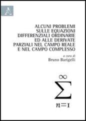 Alcuni problemi sulle equazioni differenziali ordinarie ed alle derivate parziali nel campo reale e nel campo complesso