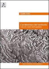 L'architettura del territorio. I piccoli centri dell'aquilano. Ediz. italiana e inglese