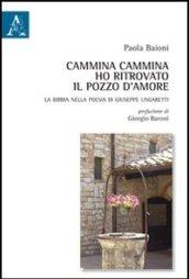 Cammina cammina ho ritrovato il pozzo d'amore. La Bibbia nella poesia di Giuseppe Ungaretti