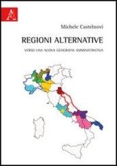 Regioni alternative. Verso una nuova geografia amministrativa