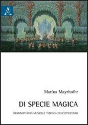 Di specie magica. Drammaturgia musicale tedesca dell'Ottocento