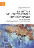 La vittima nel diritto penale contemporaneo tra paternalismo e legittimazione del potere coercitivo