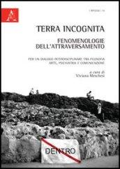 Terra incognita: fenomenologie dell'attraversamento. Per un dialogo interdisciplinare tra filosofia, arte, psichiatria e comunicazione