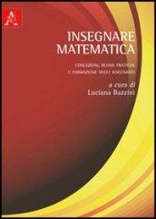 Insegnare matematica. Concezioni, buone pratiche e formazione degli insegnanti