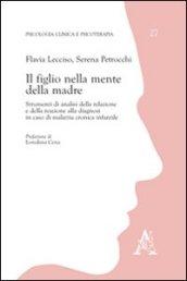 Il figlio nella mente della madre. Strumenti di analisi della relazione e della reazione alla diagnosi in caso di malattia cronica infantile