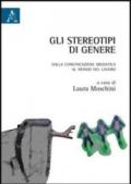 Gli stereotipi di genere. Dalla comunicazione mediatica al mondo del lavoro