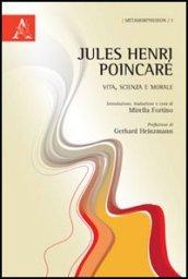 Jules-Henri Poincaré. Vita, scienza e morale