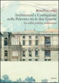 Architettura e costruzione nella Palermo tra le due guerre. Tre edifici pubblici emblematici