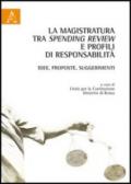 La magistratura tra spending review e profili di responsabilità. Idee, proposte, suggerimenti