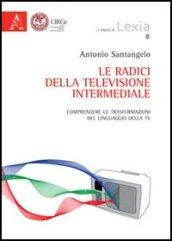 Le radici della televisione intermediale. Comprendere le trasformazioni del linguaggio della Tv