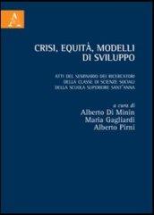 Crisi, equità, modelli di sviluppo. Atti del Seminario dei ricercatori della classe di Scienze Sociali della Scuola Superiore Sant'Anna
