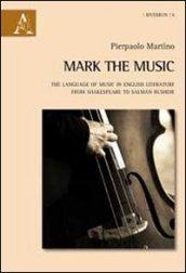 Mark the music. The language of music in english literature from Shakespeare to Salman Rushdie