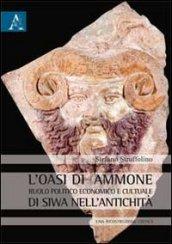 L'oasi di Ammone. Ruolo politico, economico e culturale di Siwa nell'antichità. Una ricostruzione critica