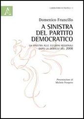 A sinistra del Partito democratico. La sinistra alle elezioni regionali dopo la debacle del 2008