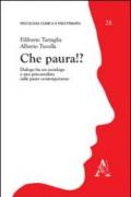 Che paura!? Dialogo fra un sociologo e uno psicoanalista sulle paure contemporanee