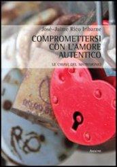 Compromettersi con l'amore autentico. Le chiavi del matrimonio