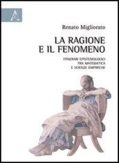 La ragione e il fenomeno. Itinerari epistemologici tra matematica e scienze empiriche