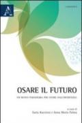 Osare il futuro. Un nuovo paradigma per uscire dall'incertezza