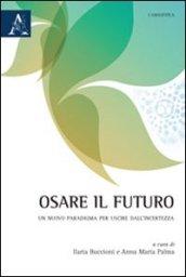 Osare il futuro. Un nuovo paradigma per uscire dall'incertezza