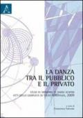 La danza tra il pubblico e il privato. Studi in memoria di Nadia Scafidi. Atti della Giornata di studi AIRDanza (2009)