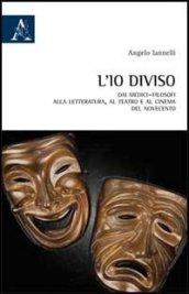 L'io diviso. Dai medici-filosofi alla letteratura, al teatro e al cinema del Novecento