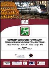 Sicurezza ed esercizio ferroviario. 3° Convegno nazionale (Roma, 7 giugno 2013)