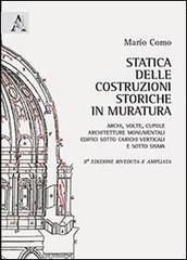 Statica delle costruzioni storiche in muratura. Archi, volte, cupole, architetture monumentali, edifici sotto carichi verticali e sotto sisma