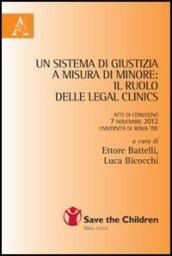 Un sistema di giustizia a misura di minore. Il ruolo delle legal clinics. Atti del Convegno (Roma, 7 novembre 2012)