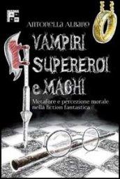 Vampiri, supereroi e maghi. Metafore e percezione morale nella fiction fantastica