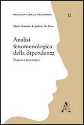 Analisi fenomenologiche della dipendenza. Diagnosi e psicoterapia