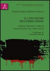 Il lato oscura dell'animo umano. Criminal profiling e profilo psicopatologico del serial killer