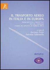 Il trasporto aereo in Italia e in Europa. Problematiche e prospettive. Atti del Convegno (Camera dei Deputati, 6 febbario 2013)