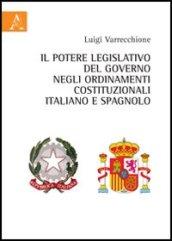 Il potere legislativo del governo negli ordinamenti costituzionali italiano e spagnolo