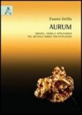 Aurum (oro). Origine, storia e applicazioni del metallo nobile per eccellenza