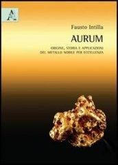 Aurum (oro). Origine, storia e applicazioni del metallo nobile per eccellenza