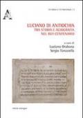 Luciano di Antiochia, tra storia e agiografia nel XVII centenario del martirio. Atti del primo Convegno nazionale di studio (Lusciano, 13-15 semttembre 2012)